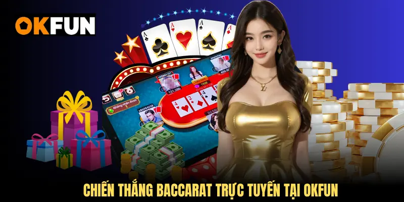 Chiến thắng Baccarat trực tuyến với các chiến lược hiệu quả tại OKFUN