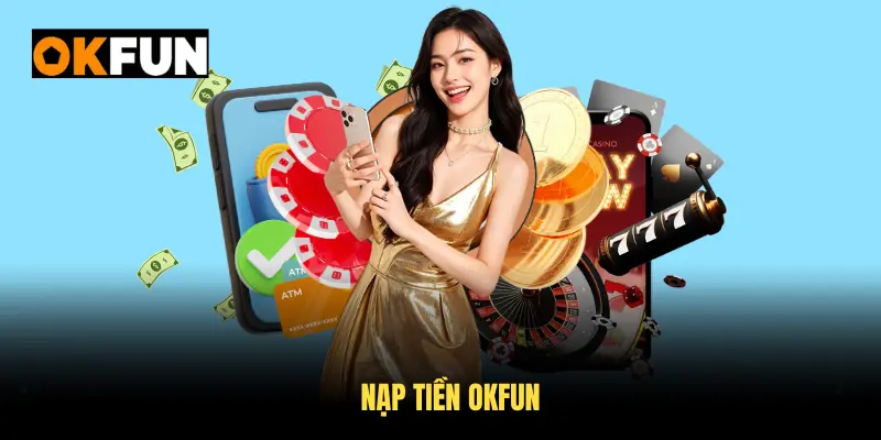 Nạp tiền okfun rất nhanh